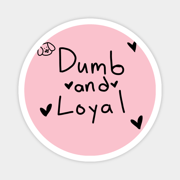 Dumb and loyal Magnet by Frick andrew waymen